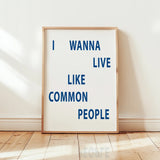 I Wanna Live Like Common People Music Home Wall Art Print: A3