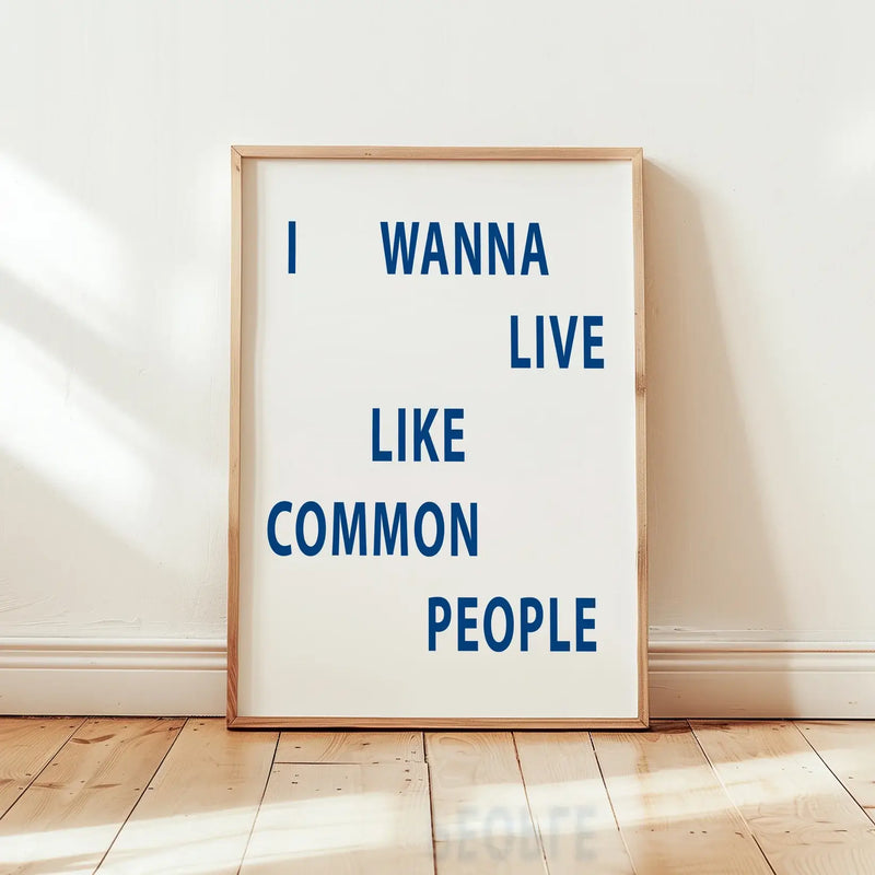 I Wanna Live Like Common People Music Home Wall Art Print: A3