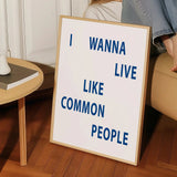 I Wanna Live Like Common People Music Home Wall Art Print: A3
