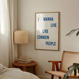 I Wanna Live Like Common People Music Home Wall Art Print: A3