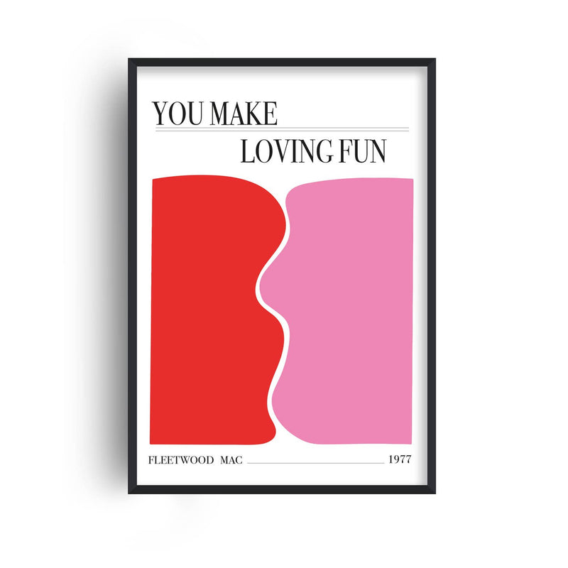 You Make Loving Fun Print