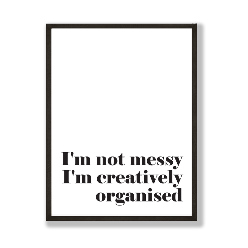 I'm Not Messy Print